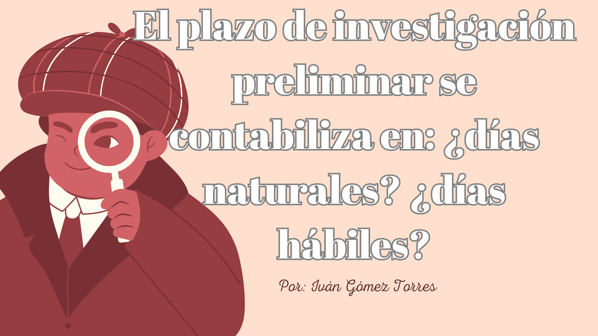 El plazo de investigación preliminar se contabiliza en ¿días naturales ¿días hábiles